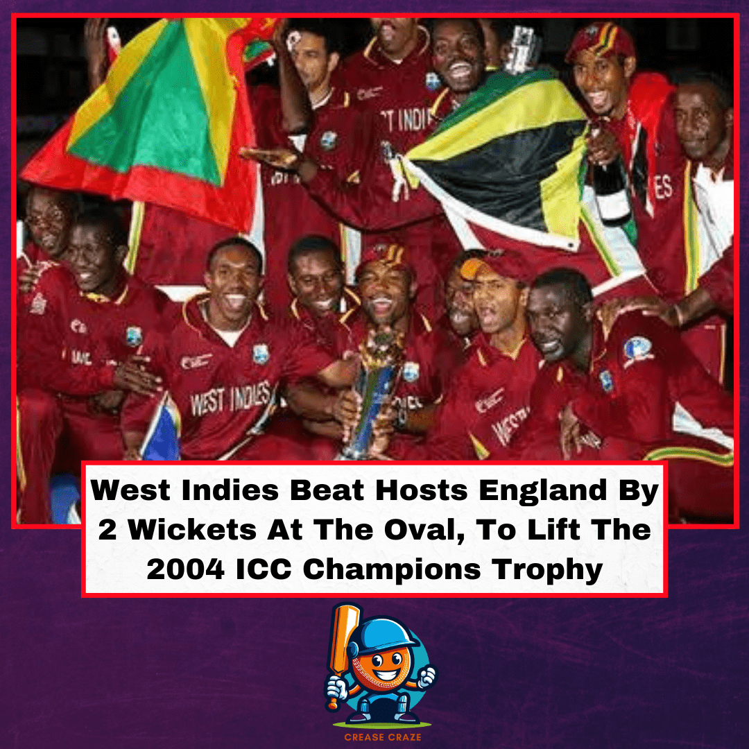 West Indies Beat Hosts England By 2 Wickets At The Oval, To Lift The 2004 ICC Champions Trophy 